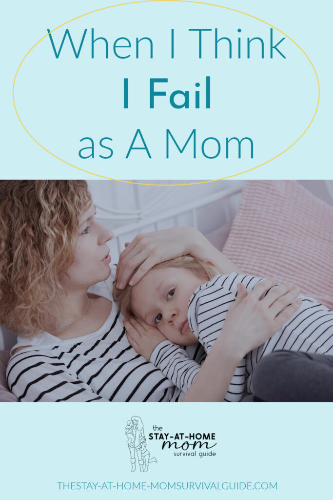 Mom holding her daughter close, looking sad. Text reads when I think I fail as a mom.