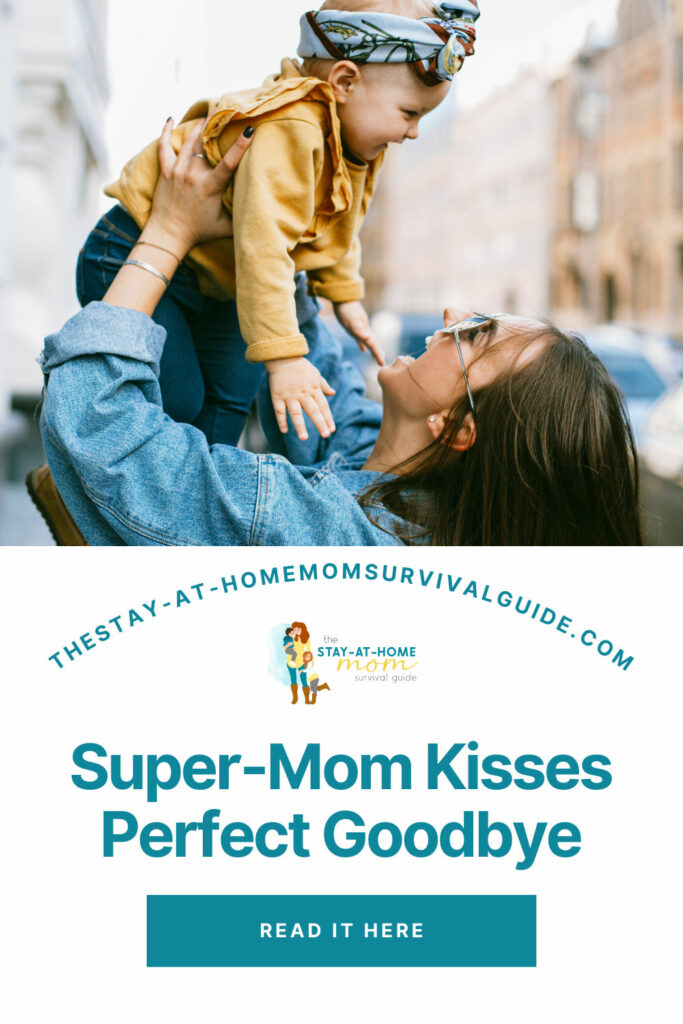 Baby wearing a headband is being lifted up by her mom both are smiling wide at each other. Text reads super-mom kisses perfect goodbye.