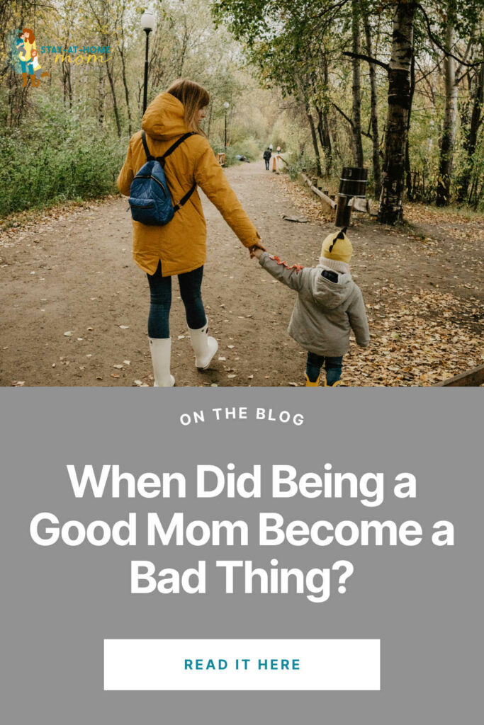 Mother holding toddlers hand walking through a park on a path in the fall. Leaves scattered on the ground. Text reads when did being a good mom become a bad thing?
