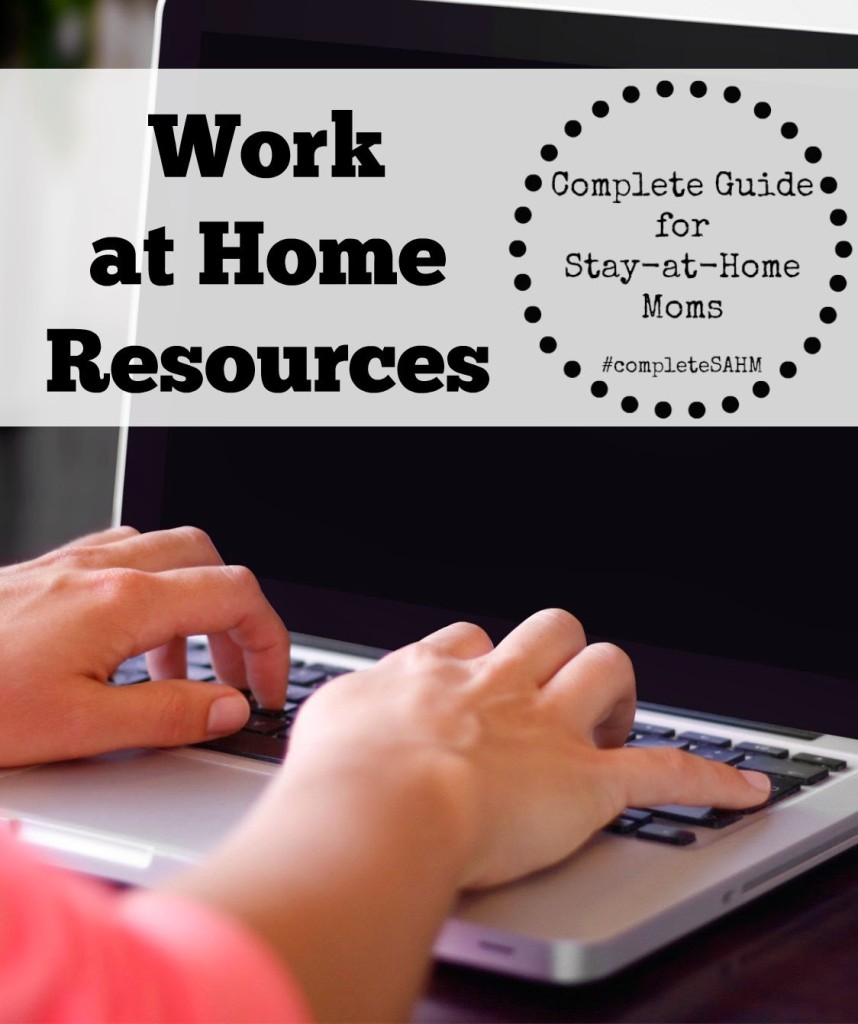 Work at home resources from stay-at-home moms included in the Complete Guide for Stay-at-Home Moms.