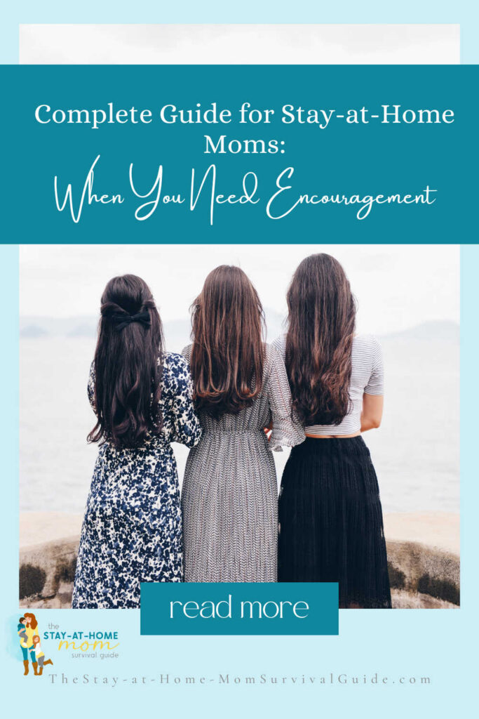 Three women together looking out over a wide vista. Text reads complete guide for stay at home moms when you need encouragement.