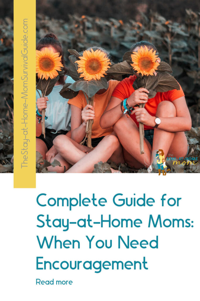 Three women with faces hidden by sunflowers. Text reads complete guide for stay at home moms when you need encouragement.