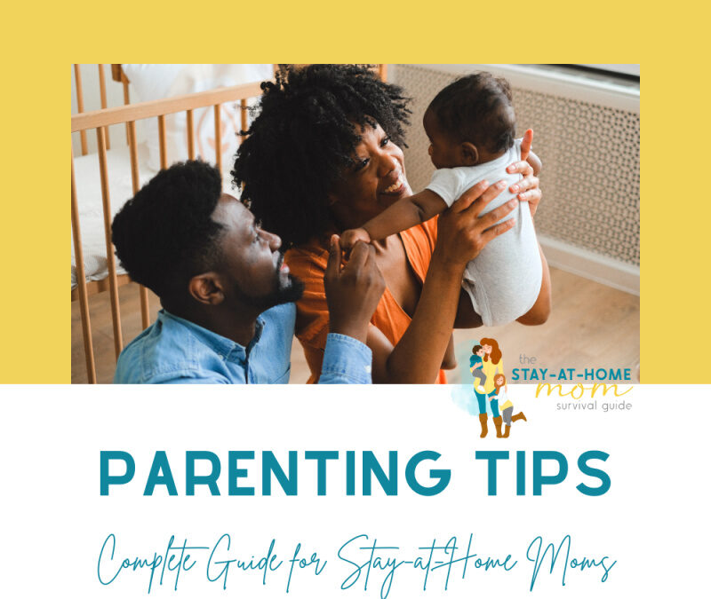 Complete Guide for Stay-at-Home Moms: Parenting Tips