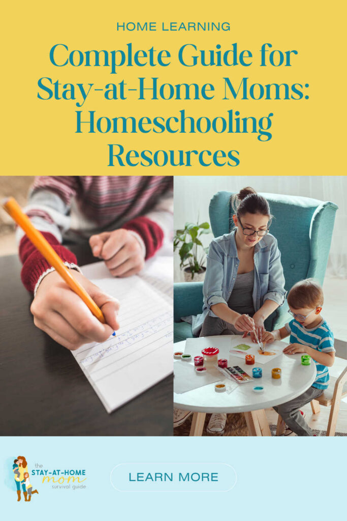 Two photos in a collage. One with a child writing on paper. The other is a mom working on school work with a child. Text reads complete guide for stay at home moms: homeschooling resources.