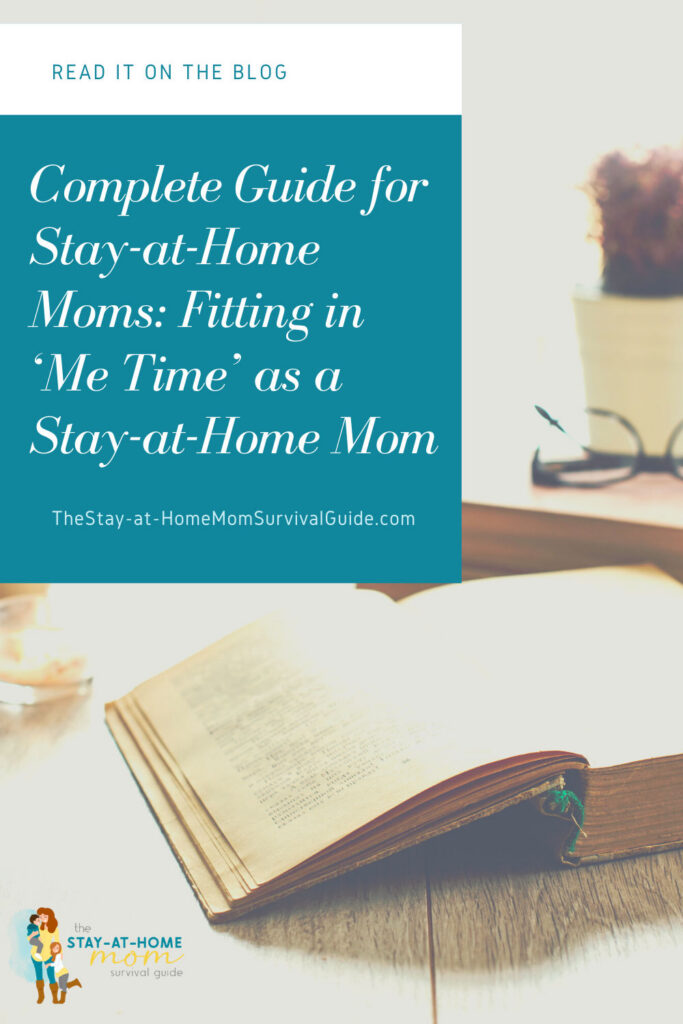 An open book lays on a table. Text reads Complete Guide for Stay at Home Moms Fitting in Me Time as a Mom.