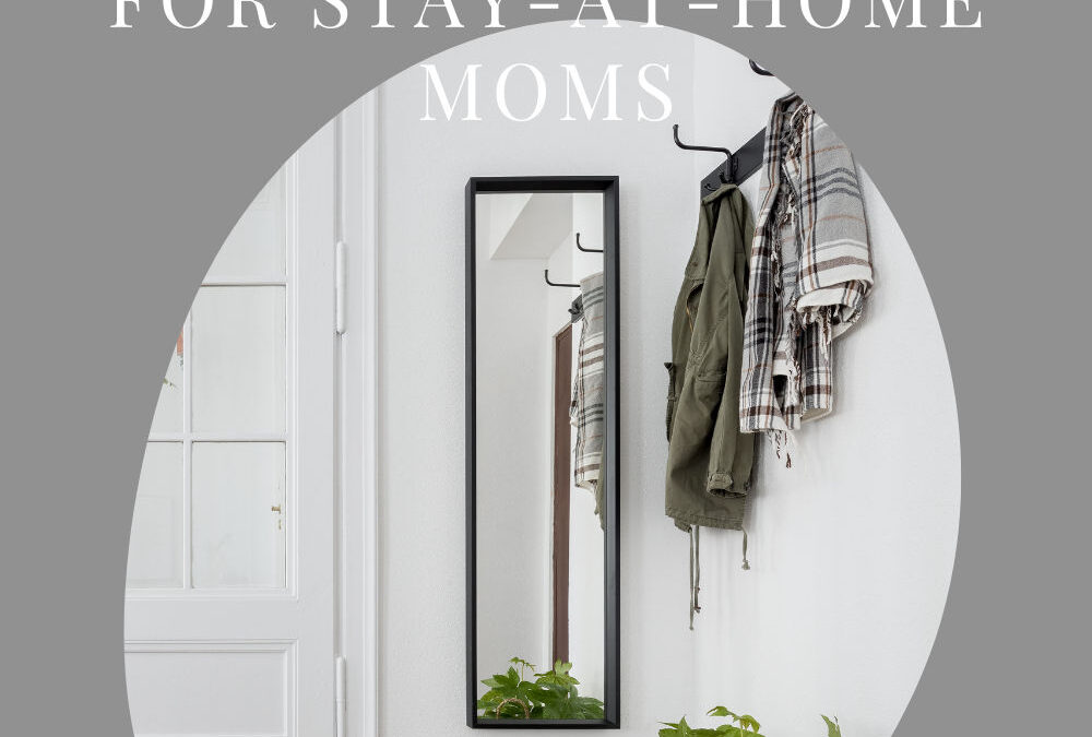 Complete Guide for Stay-at-Home Moms: When You Need Homemaking Tips