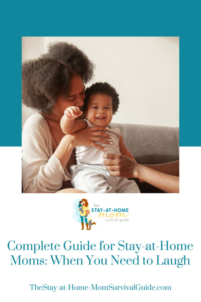 Mom nuzzling the neck of her baby seated on her lap. Text reads complete guide for stay at home moms when you need to laugh. Humor for moms.