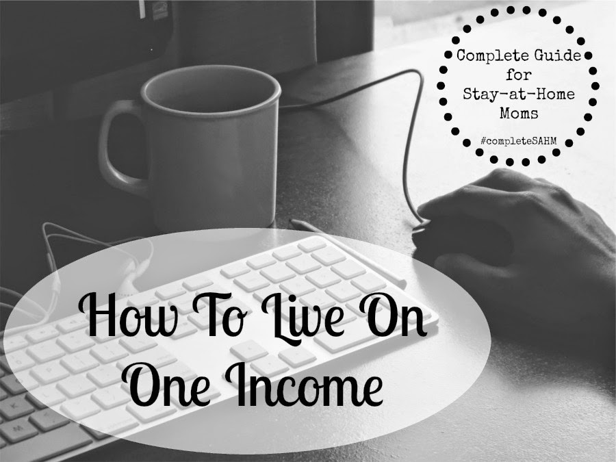 Complete Guide for Stay-at-Home Moms: Resources for Living on One Income
