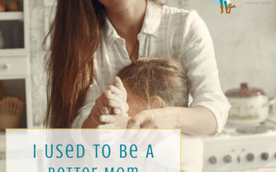 I Used to Be A Better Mom