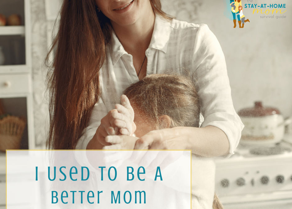 I Used to Be A Better Mom