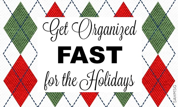 Get Organized FAST for the Holidays!