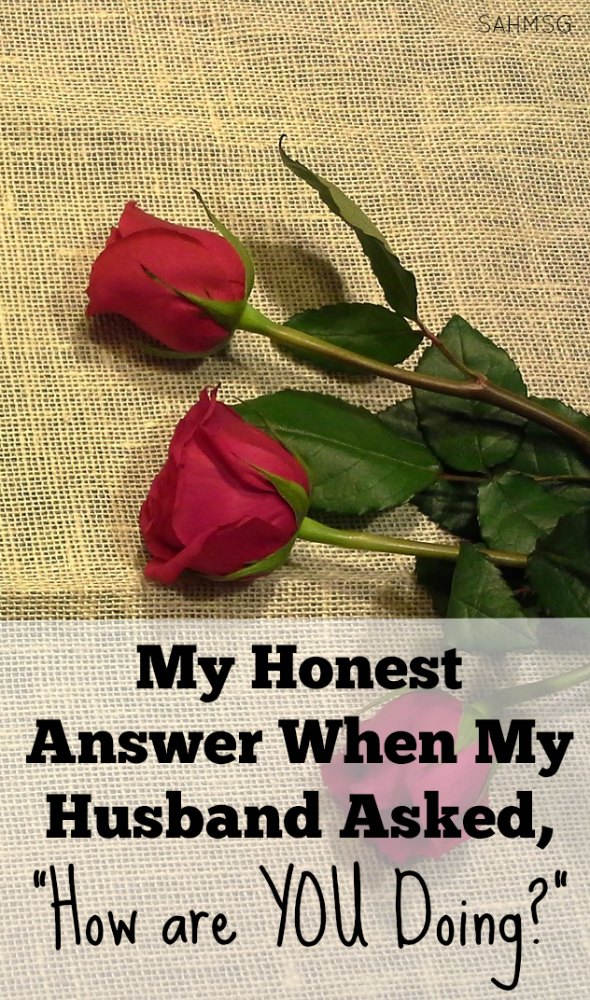 Mom Motivation Mondays series: This week, an honest answer when your husband asks, "How are you doing?" It's time to tell him the truth!