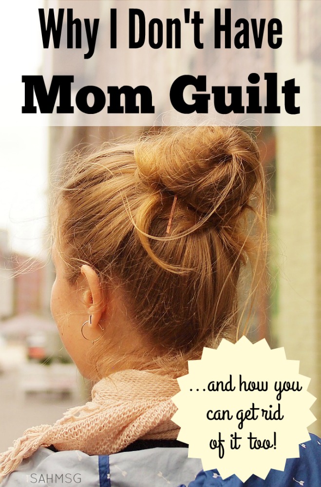 No more MOM GUILT! Get rid of it with these 7 tips from a stay-at-home mom who does not have mom guilt about any parenting choices.