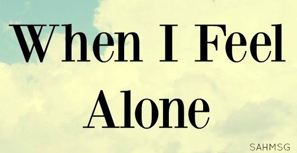When I Feel Alone