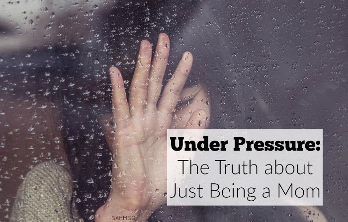 Under Pressure: The Truth about “Just Being a Mom”