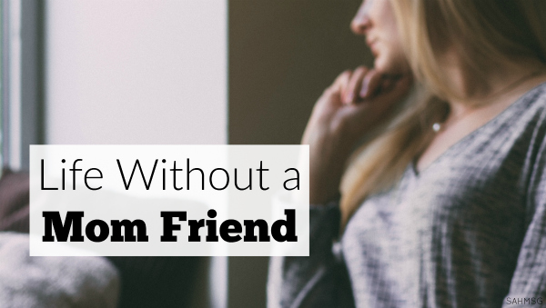 Life without a Mom Friend