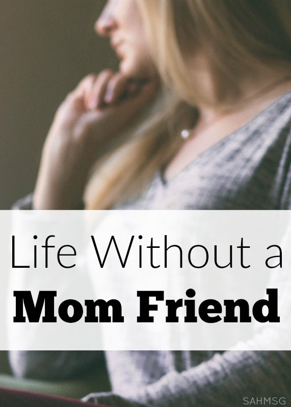 Life without a mom friend is lonely. You see moms that look like best friends and want that for yourself. This too shall pass...