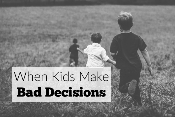 When Kids Make Bad Decisions