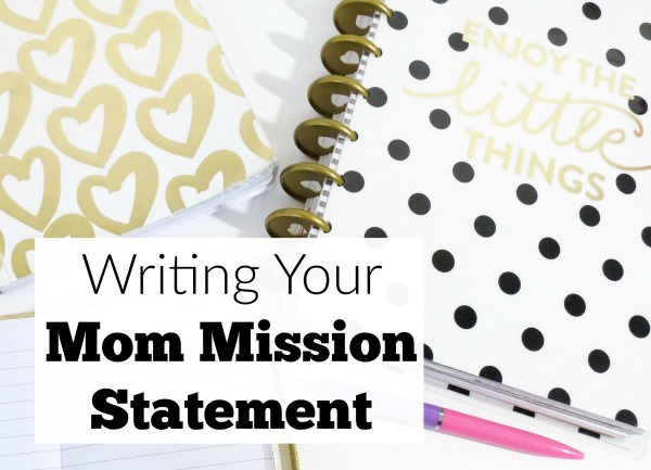 Keep your 'why' as a mom front and center by writing a mom mission statement. This helps so much on the challenging days!