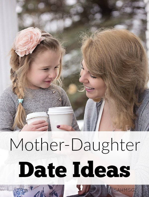 Mother-daughter date ideas for different age groups plus link to 55+ activities for parents and children to build relationships.