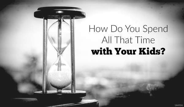 How Do You Spend All That Time with Your Kids?