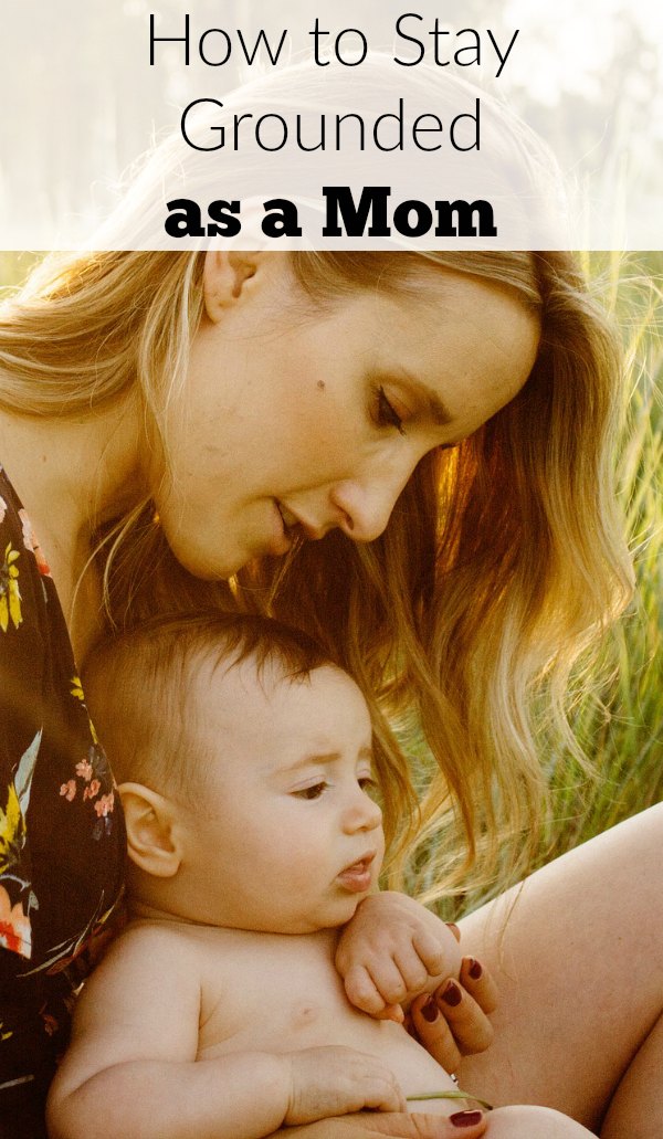 How to stay grounded as a mom-and anyone who feels the social media pressure to be some certain way.