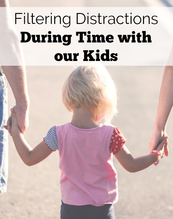There are so many things taking our attention away from our families. Filtering distraction during time with our kids can take an effort, but it is worth it!