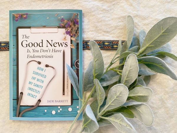 Picture of the book titled The God News Is, You Don't Have Endometriosis: How I survived IVF with my sanity (mostly) intact by Jade Barrett.