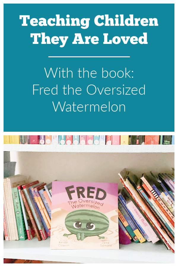 Text reads: Teaching children they are loved with the book Fred the Oversized Watermelon.