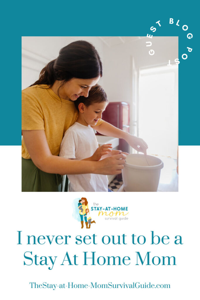 Mom standing behind son in the kitchen helping him stir something in a bowl. Text reads I never set out to be a stay at home mom.