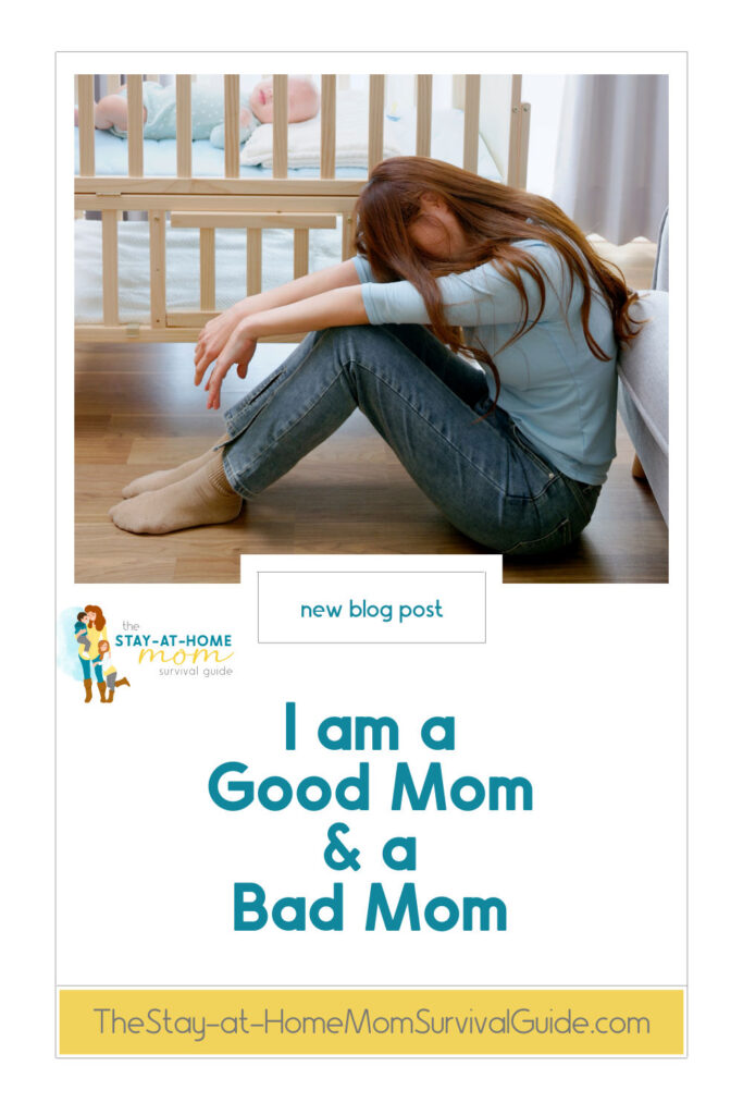 Mom with her head in her knees looking defeated. Text reads I am a Good Mom and a Bad Mom.