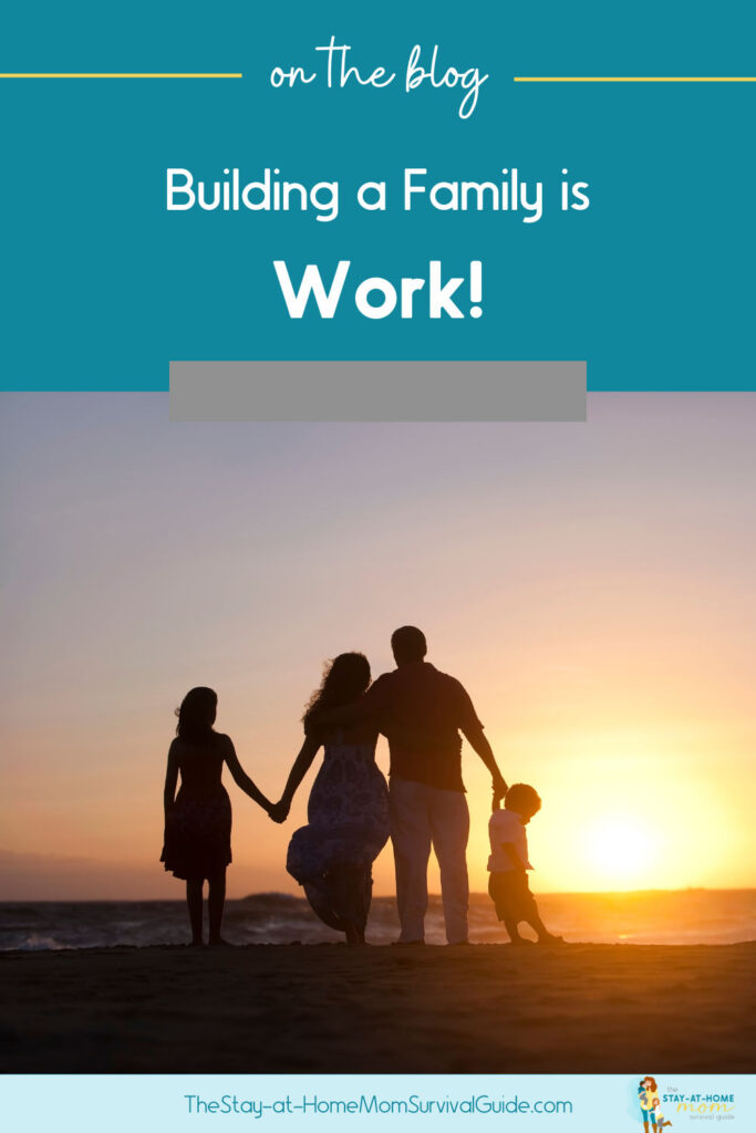 Family holding hands watching the sunset. Text reads Building a Family is work.