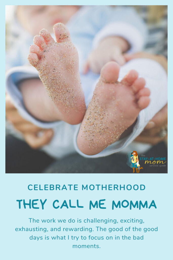 Baby feet with sandy toes. Text reads Celebrate motherhood they call me momma. The work we do is challenging, exciting and rewarding.