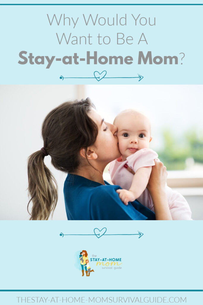 Mom holding baby. Baby is looking straight ahead wide-eyed happy in moms arms. Text reads why would you want to be a stay at home mom?