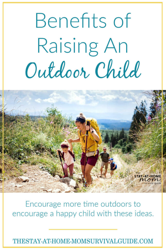 Mom holding daughters hand as they hike up a trail with dad and brother in the background. Text reads benefits of raising an outdoor child.