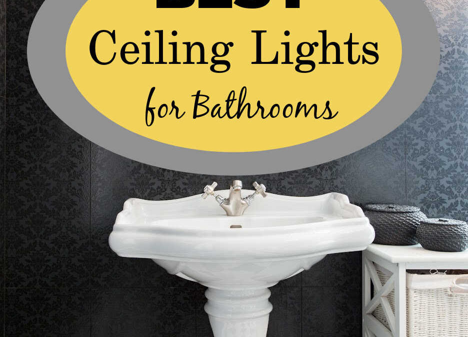 The Best Type of Ceiling Light in a Bathroom?