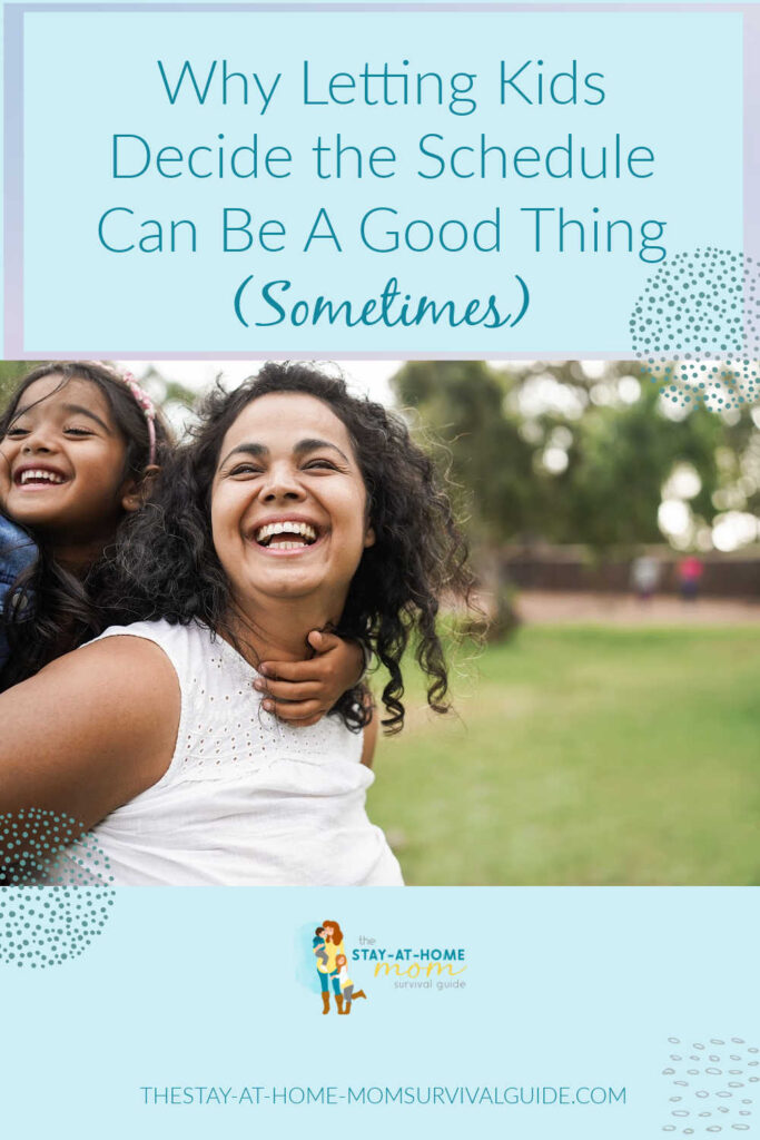 Mom carrying daughter on her back, both smiling outdoors. Text reads why letting kids decide the schedule can be a good thing (sometimes)!
