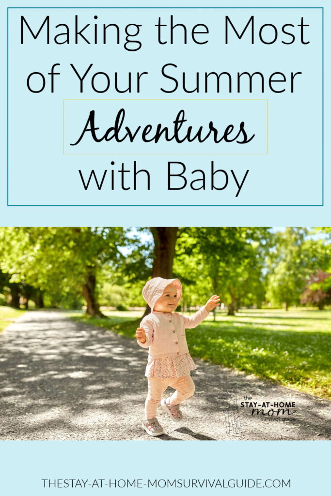 Baby with sunhat toddling along a sidewalk. Text reads making the most of your summer adventures with baby.