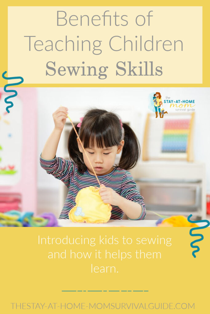 Young girl practicing sewing skills. Text reads benefits of teaching children how to sew.