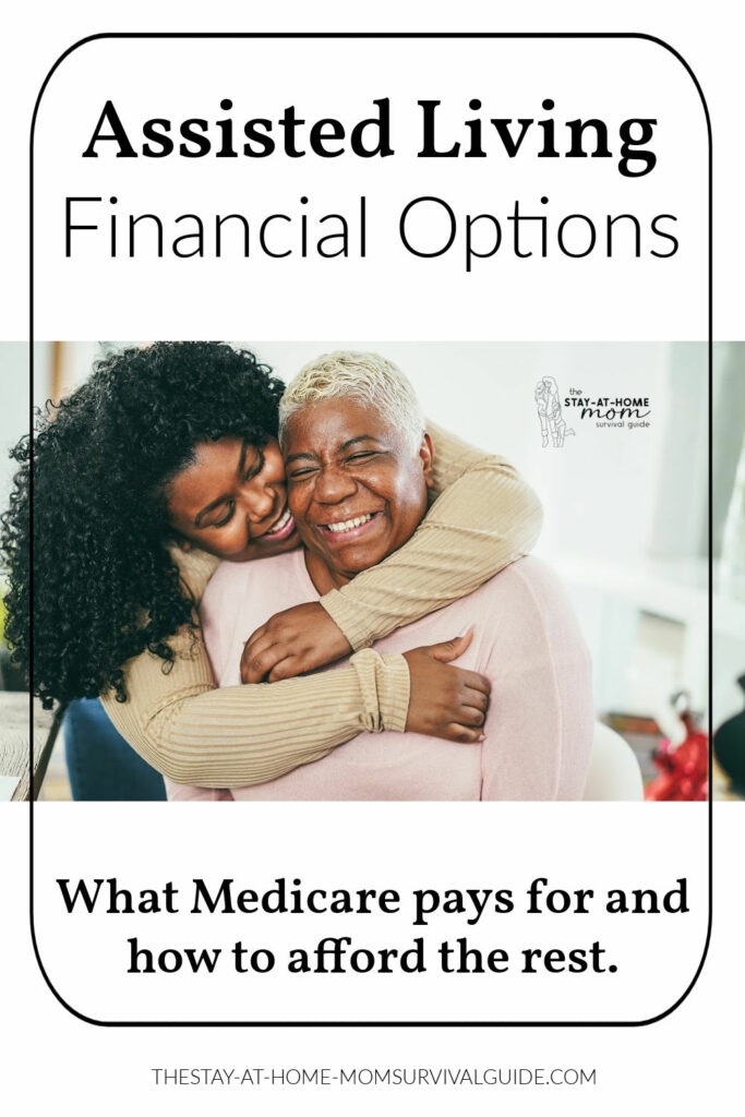 Daughter hugging mother. Text reads assisted living financial options. What Medicare pays for and how to afford the rest.