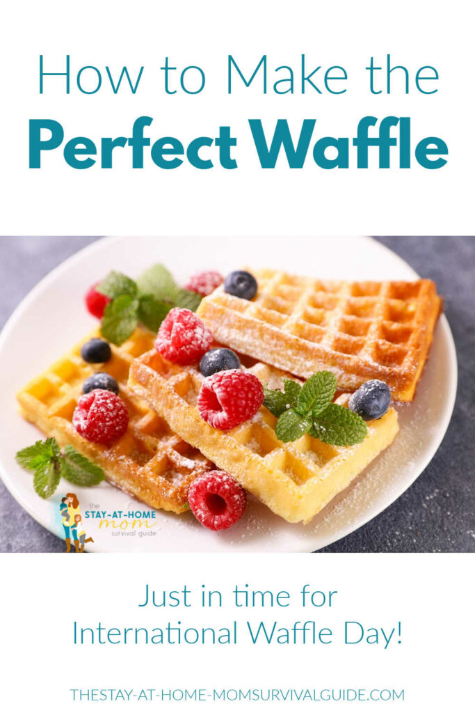 Shown is a plate of three waffles with berries and powdered sugar. Text reads how to make the perfect waffle just in time for international waffle day.