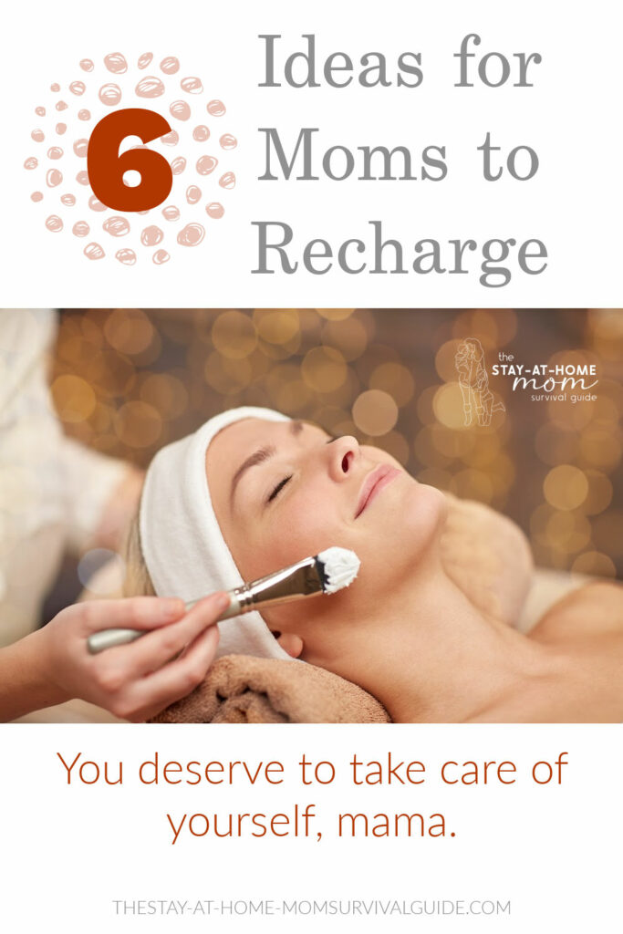 Woman enjoying a spa facial. Text reads 6 ideas for moms to recharge. You deserve to take care of yourself, mama.