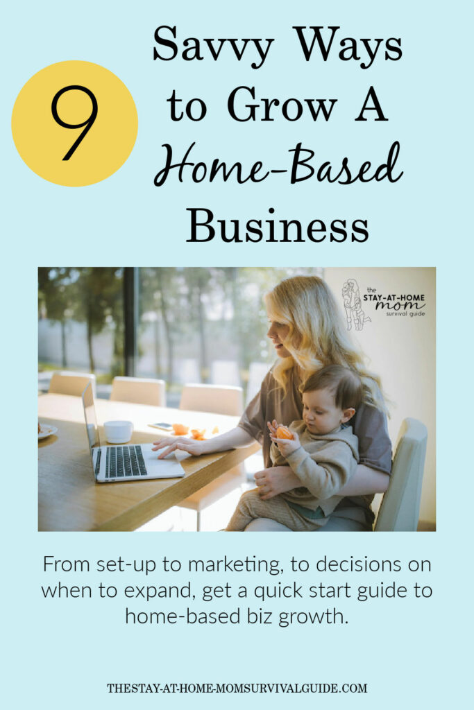 Mom working on a laptop seated at a table with her baby on her lap eating an orange slice. Text reads 9 savvy ways to grow a home-based business. From set-up to marketing, to decisions on when to expand, get a quick start guide to home-based business growth.