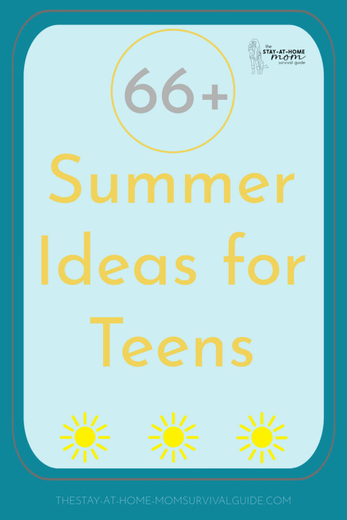 Turquoise background with light blue overlay. Text reads 66+ summer ideas for teens from The Stay-at-Home Mom Survival Guide.