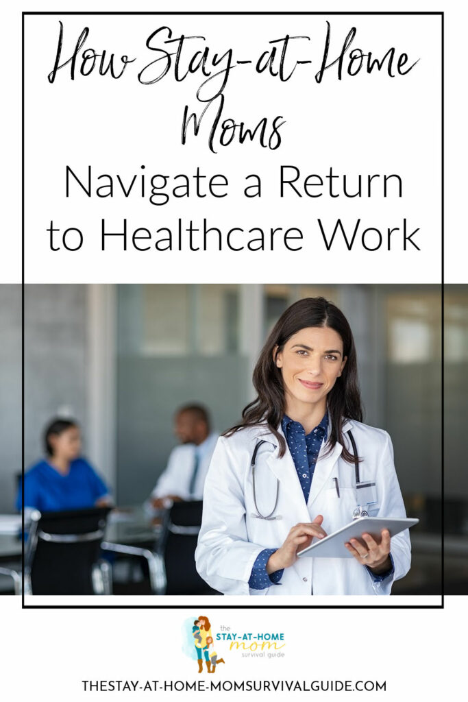 Woman wearing lab coat holding a tablet. Text reads how stay-at-home moms navigate a return to healthcare work.