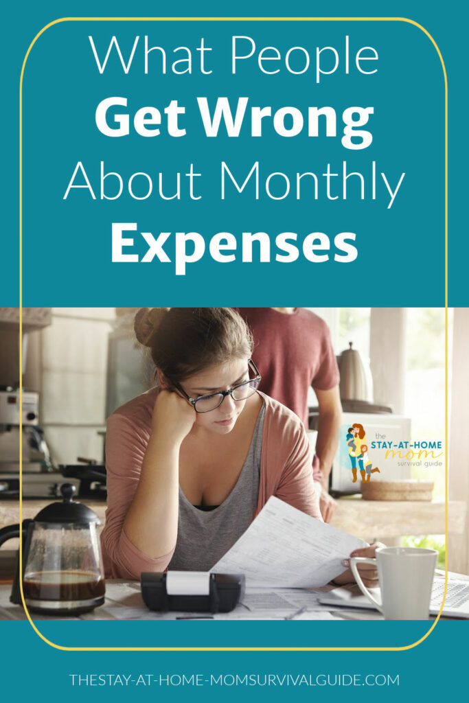 Woman looking stressed leaning over a calculator. Text reads what people get wrong about monthly expenses. Tips for living on a budget series at The Stay-at-Home Mom Survival Guide.